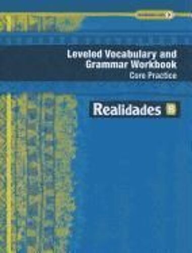 Realidades Leveled Vocabulary And Grammar Workbook Core Practice/Guided Practice B