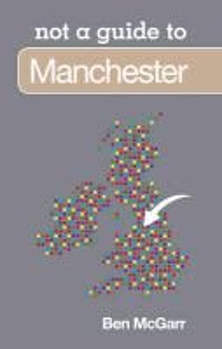 Manchester: Not A Guide To