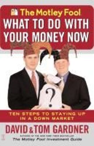 The Motley Fool What To Do With Your Money Now
