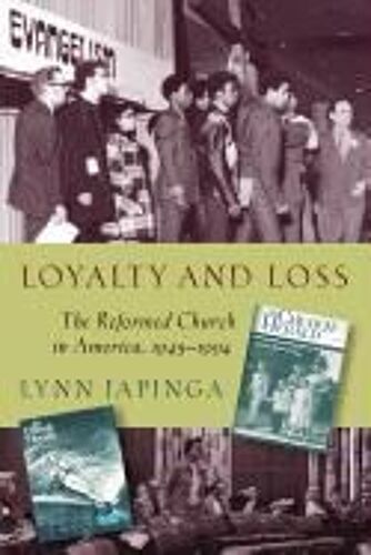 Loyalty And Loss: The Reformed Church In America, 1945-1994
