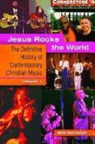 Jesus Rocks The World [2 Volumes]: The Definitive History Of Contemporary Christian Music