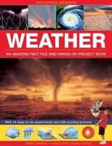 Exploring Science: Weather An Amazing Fact File And Hands-On Project Book