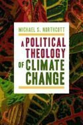 A Political Theology Of Climate Change
