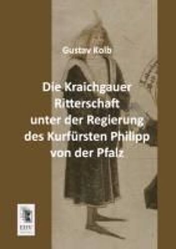Die Kraichgauer Ritterschaft Unter Der Regierung Des Kurfürsten Philipp Von Der Pfalz