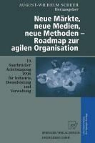 Neue Märkte, Neue Medien, Neue Methoden - Roadmap Zur Agilen Organisation