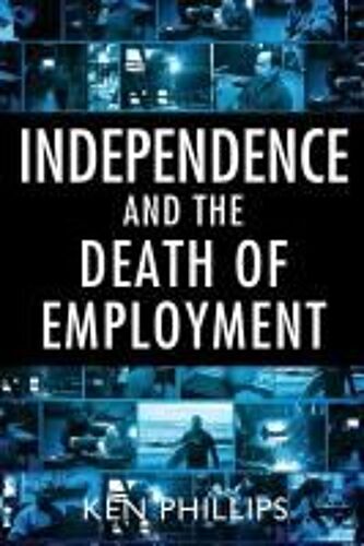 Independence And The Death Of Employment