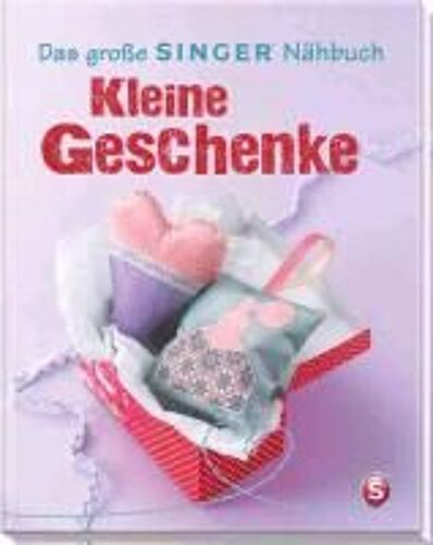 Das Große Singer Nähbuch Kleine Geschenke