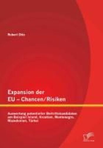 Expansion Der Eu - Chancen / Risiken: Auswertung Potentieller Beitrittskandidaten Am Beispiel Island, Kroatien, Montenegro, Mazedonien, Türkei
