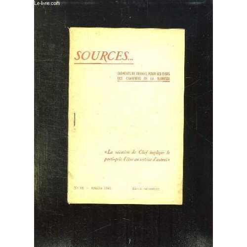Sources N° 12 Juillet 1942.  Elements De Travail Pour Les Chefs Des Chantiers De La Jeunesse. La Vocation De Chef Implique Le Parti Pris D Etre Au Service D Autrui.