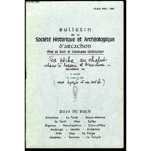 Bulletin De La Societe Historique Et Archeologique D'arcachon (Pays Du Buch Et Communes Limitrophes) N° 16 - La Pêche Au Chalut Dans Le Bassin D'arcachon..Une Hache Polie Découverte À ...