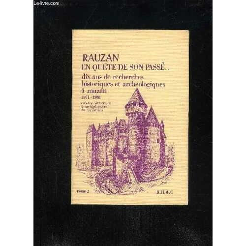 Rauzan En Quete De Son Passe... Dix Ans De Recherches Historiques Et Archeologiques A Rauzan 1971 - 1981 - Tome 2