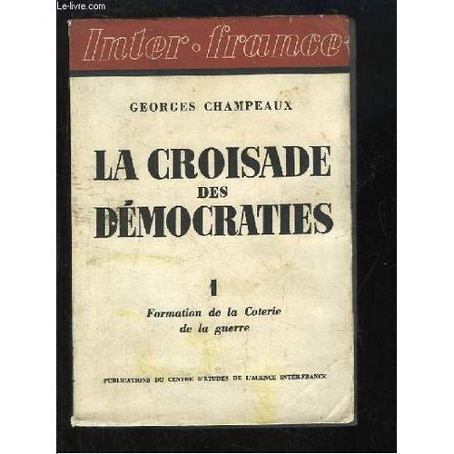 La Croisade Des Démocraties. Tome 1 : Formation De La Coterie De La Guerre.