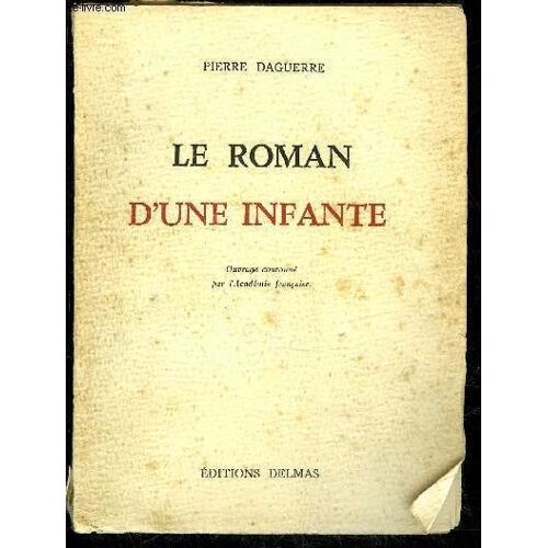 Le Roman D'une Infante - Ouvrage Couronne De L'academie Francaise