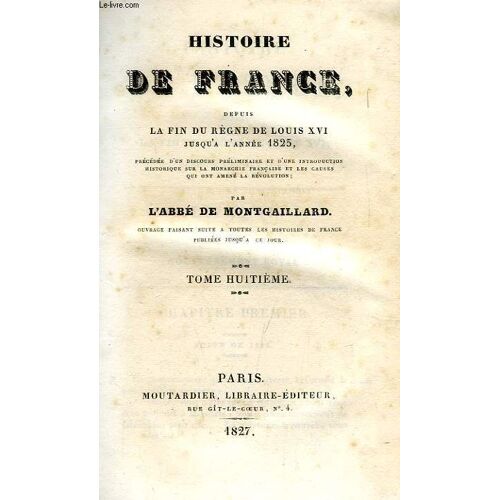 Histoire De France Depuis La Fin Du Regne De Louis Xvi Jusqu'a L'annee 1825, Tome Viii