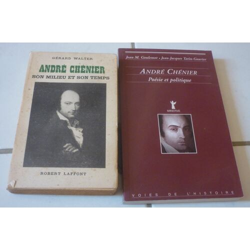 André Chénier, Deux Études : Son Milieu Et Son Temps, Par Gérard Walter + Poésie Et Politique Par Jean-Marie Goulemot Et Jean-Jacques Tatin-Gourier