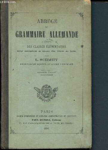 Abrégé De Grammaire Allemande À L Usage Des Classes Élémentaires Rédigé Conformément Au Nouveau Plan D Étude Des Lycées - Deuxième Édition