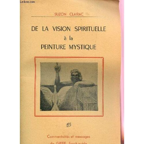 De La Vision Spirituelle A La Peinture Mystique / Commentaires Et Messages De Giffie, Esprit Guide.