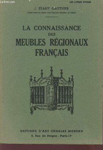 La Connaissance Des Meubles Regionaux Francais - Evolution, Caracteristiques.