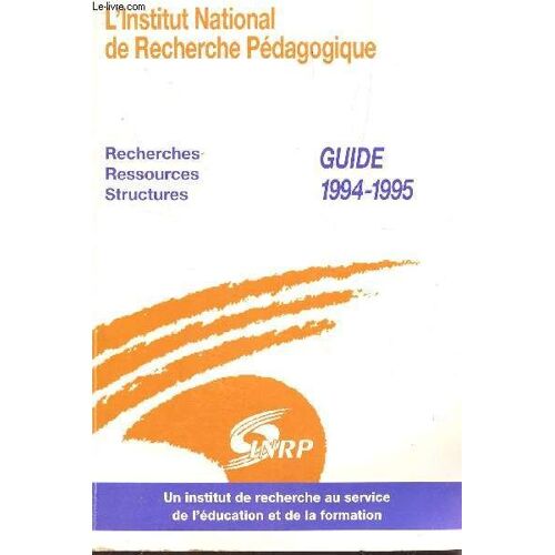 L'institut National De Recherche Pedagogique - Recherches, Ressources, Structures / Guide 1994-1995.