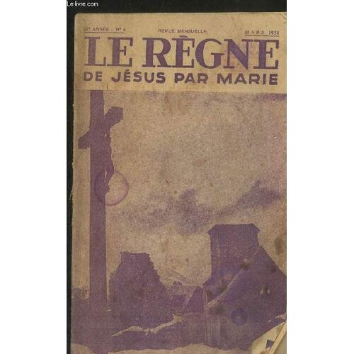Le Règne De Jésus Par Marie 52e Année N°6 Mars 1951. Sommaire : La Croisade De La Grâce - Le Glorieux Cortège De La Grâce : Les Dons Du St Esprit - La Marie De L Aube Nouvelle Inédite - L Immaculée Et(...)