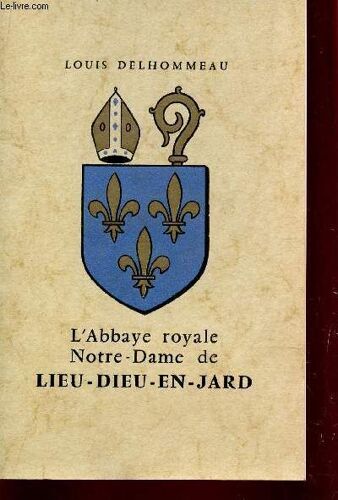 L'abbaye Royale Notre Dame De Lieu Dieu En Jard / 2e Edition.