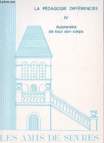 La Pedagogie Differenciee - Apprendre De Tout Son Corps  - Volume Iv  / N°3 - Septembre 1987    - Les Amis De Sevres - N° 127.