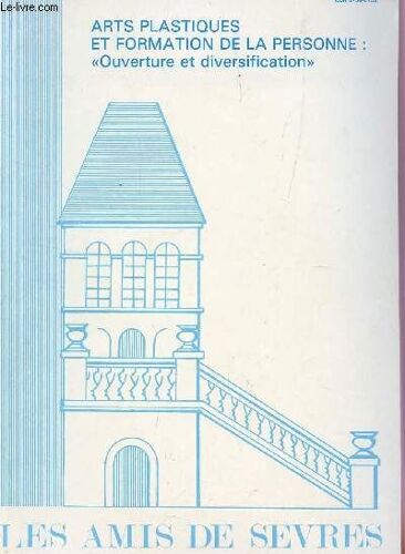 Arts Plastiques Et Formation De La Personne : Ouverture Et Diversification  / N°4 - Decembre 1985    - Les Amis De Sevres - N°120.