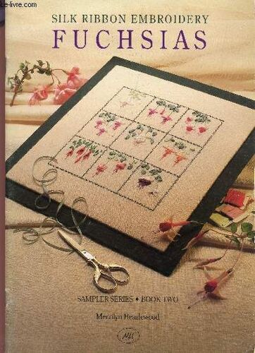Silk Ribbon Embroidery : Fuchsias / Sampler Series - Book Two.