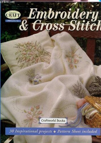 Embroidery And Cross Stitch - 30 Inspirational Projects - Pattern Sheet Inclued / Country Craft Series.