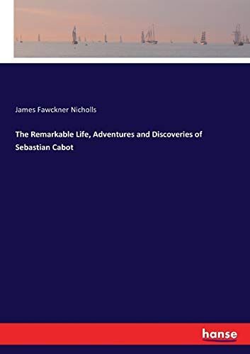 The Remarkable Life, Adventures And Discoveries Of Sebastian Cabot