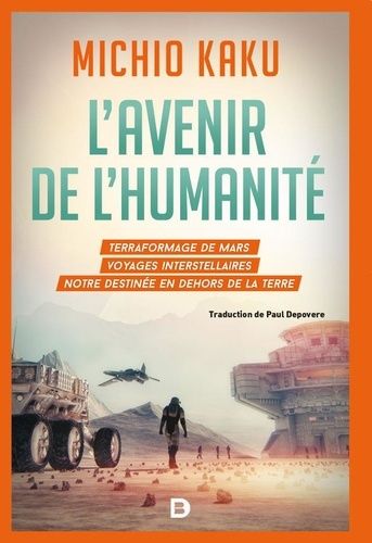 L'avenir De L'humanité - Le Terraformage De Mars, Voyages Interstellaires, L'immortalitée Et Notre Destinée En Dehors De La Terre