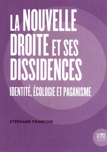 La Nouvelle Droite Et Ses Dissidences - Identité, Écologie Et Paganisme
