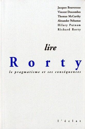 Lire Rorty - Le Pragmatisme Et Ses Conséquences