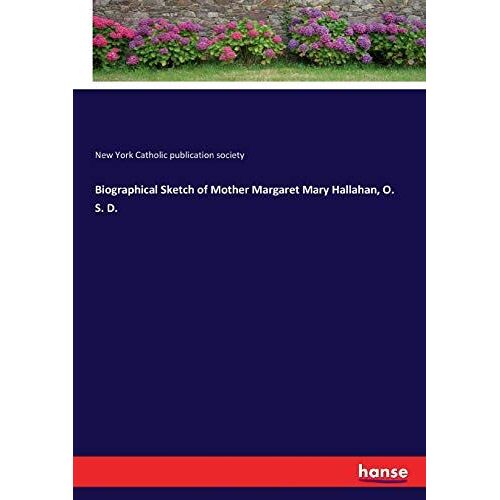 Biographical Sketch Of Mother Margaret Mary Hallahan, O. S. D.