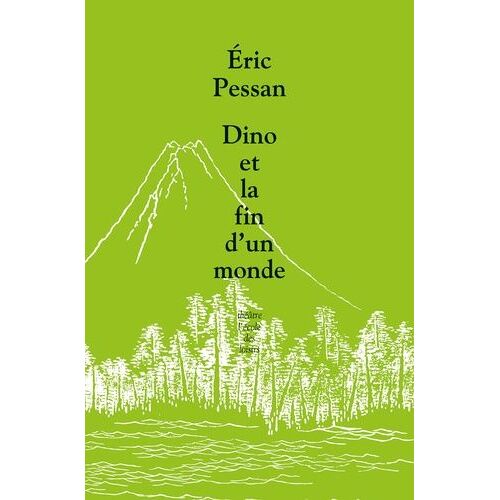 Dino Ou La Fin D'un Monde - Comédie Dramatique Apocalyptique En Neuf Scènes Et Quatre Chansons