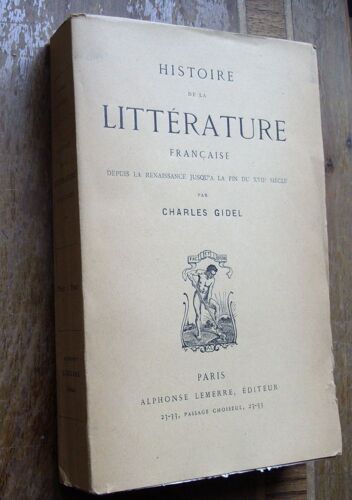 Histoire De La Littérature Française. Depuis La Renaissance Jusqu'à La Fin Du Xviième Siècle.