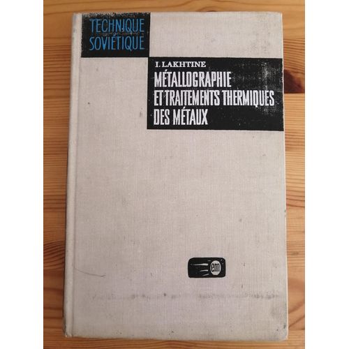 Métallographie Et Traitements Thermiques Des Métaux (Traduit Du Russe Par Valentin Polonski) - 2ème Édition Revue Et Complétée
