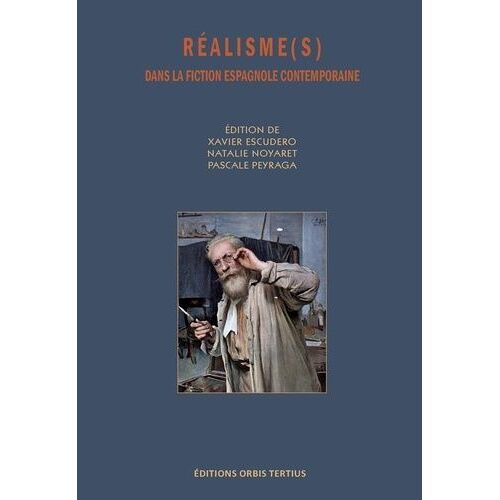 Réalisme(S) Dans La Fiction Espagnole Contemporaine (Xixe, Xxe, Xxie Siècles)