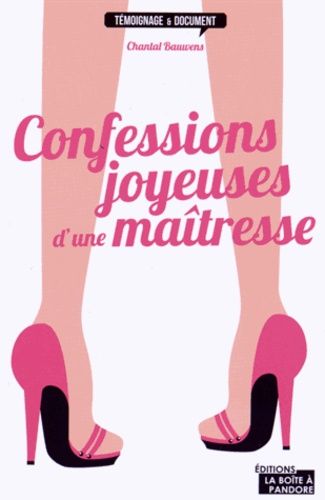 Confessions Joyeuses D'une Maîtresse - Trucs, Astuces Et Mensonges Des Hommes Infidèles