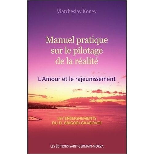 Manuel Pratique Sur Le Pilotage De La Réalité - L'amour Et Le Rajeunissement