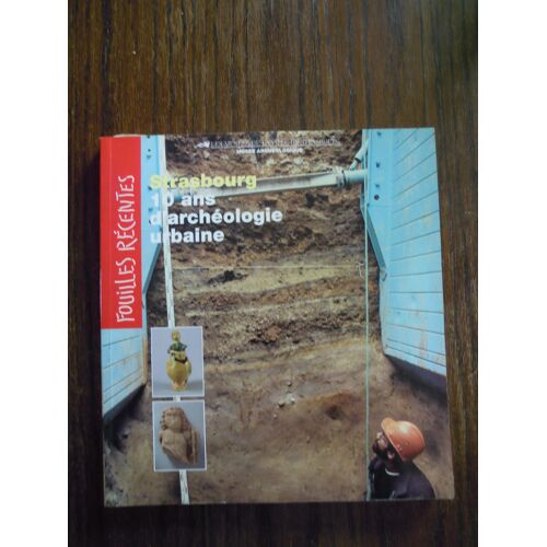 Strasbourg 10 Ans Archeologie Urbaine Tome 3