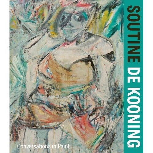 Soutine / De Kooning - Conversations In Paint