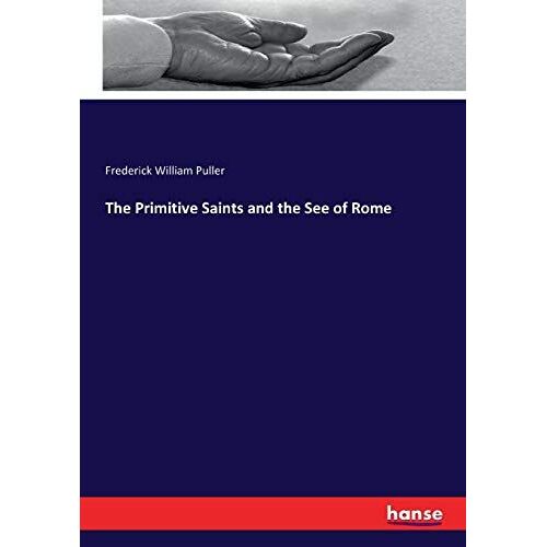 The Primitive Saints And The See Of Rome