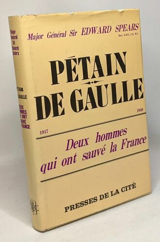 Pétain De Gaulle 1917 - 1940 - Deux Hommes Qui Ont Sauvé La France