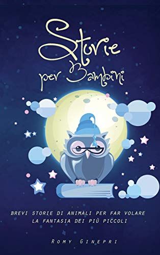 Storie Per Bambini: Brevi Storie Di Animali Per Far Volare La Fantasia Dei Più Piccoli