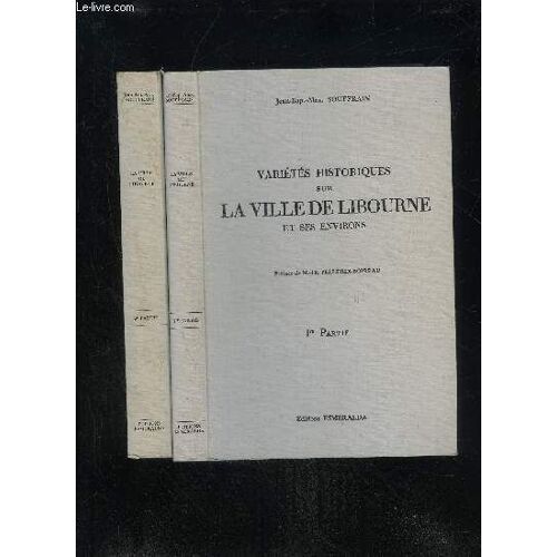 Varietes Historiques Sur La Ville De Libourne Et Ses Environs - 1ere Et 2eme Partie