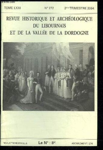 Revue Historique Et Archeologique Du Libournais Et De La Vallee De La Dordogne N° 272 - Les Épidémies De 1870 Dans La Garnison De Libourne Philippe Mauget..Quelques Mois D'histoire De France ...