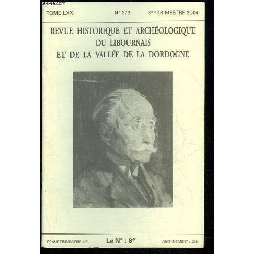 Revue Historique Et Archeologique Du Libournais Et De La Vallee De La Dordogne N° 273 - Henri Brulle Le Libournais Des Sommets Christian Martin Fronsac À Chantilly, Ou Les Délibérations Du ...