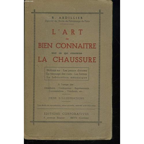 L'art De Bien Connaître Tout Ce Qui Concerne La Chaussure.  Notions Sur Les Peaux Diverses Le Tannage Des Cuirs. Les Formes. La Fabrication Mécanique.