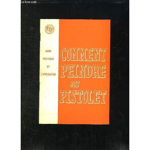 Guide Pratique De L Applicateur. Comment Peindre Au Pistolet.